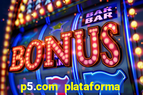 p5.com plataforma de jogos